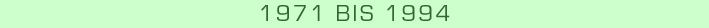 1971 bis 1994