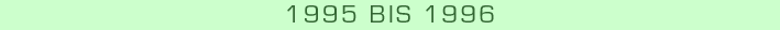 1995 bis 1996